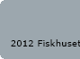 2012 Fiskhuset 